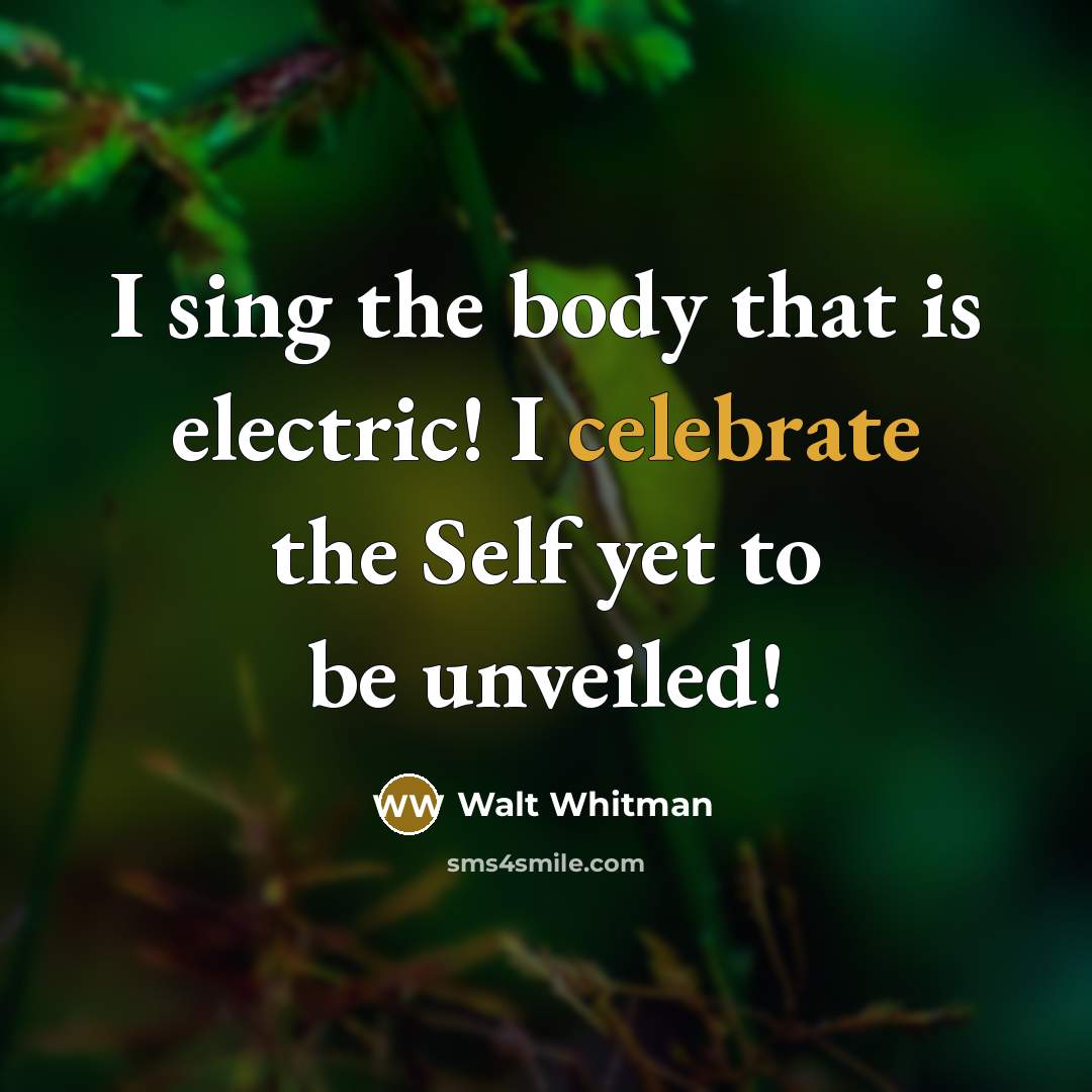“I sing the body that is electric! I celebrate the…” quote by Walt Whitman
