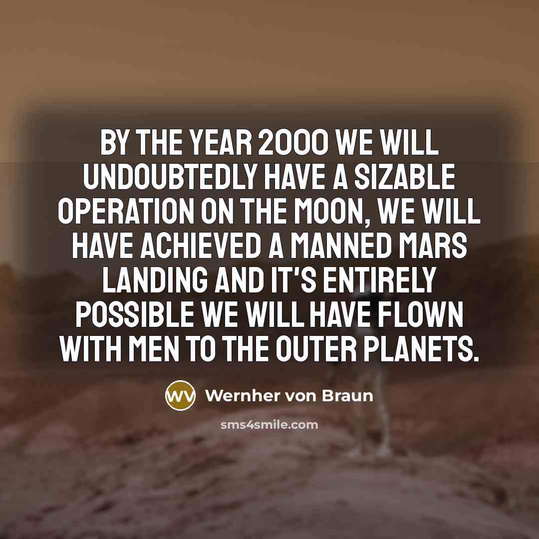 “By the year 2000 we will undoubtedly have a sizable…” quote by Wernher von Braun