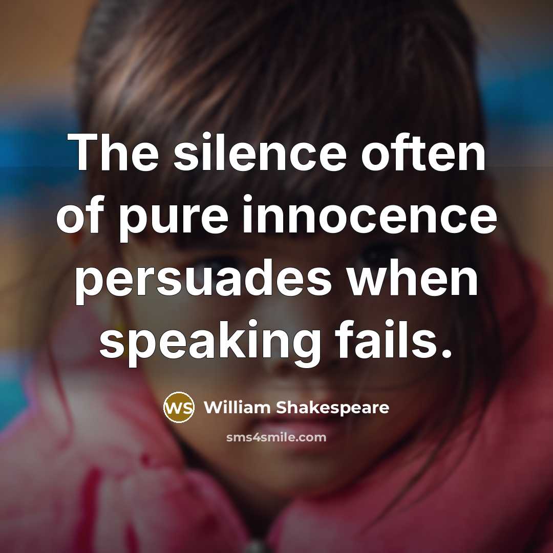 “The silence often of pure innocence persuades when speaking fails.…” quote by William Shakespeare