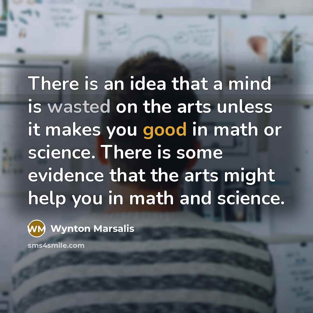 “There is an idea that a mind is wasted on…” quote by Wynton Marsalis