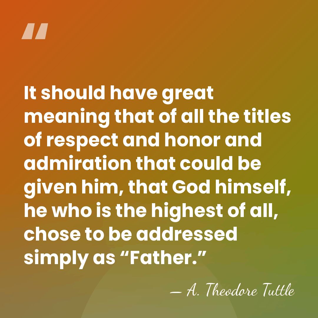 It should have great meaning that of all the titles of respect&hellip; - A. Theodore Tuttle