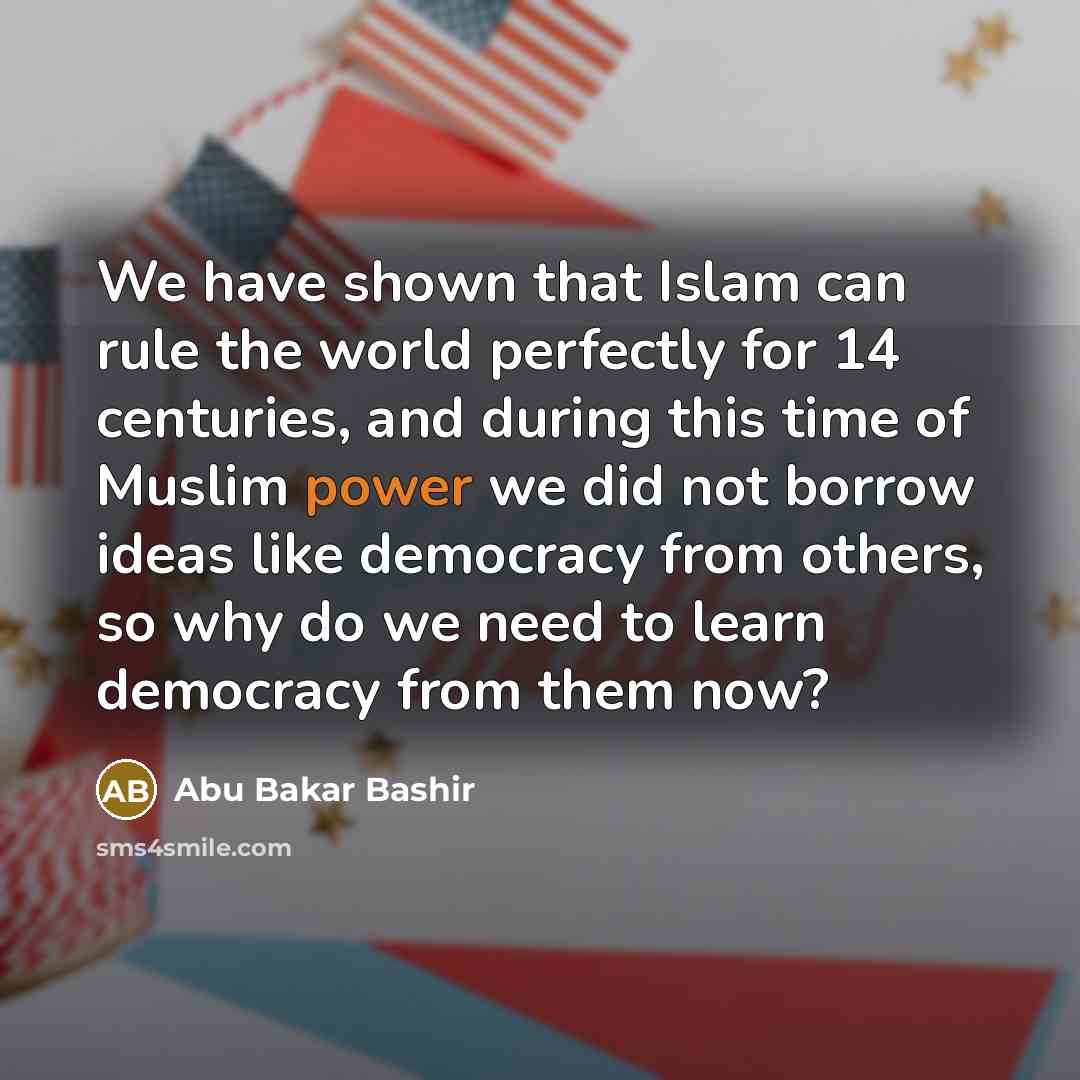 “We have shown that Islam can rule the world perfectly…” quote by Abu Bakar Bashir