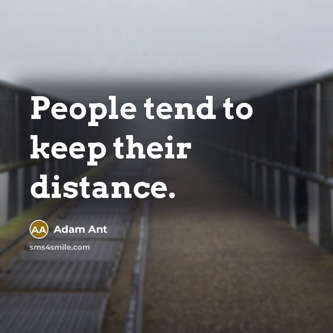“People tend to keep their distance.…” quote by Adam Ant