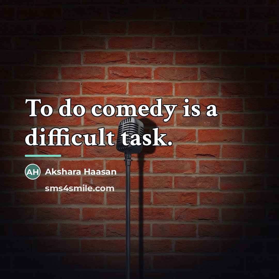 “To do comedy is a difficult task.…” quote by Akshara Haasan