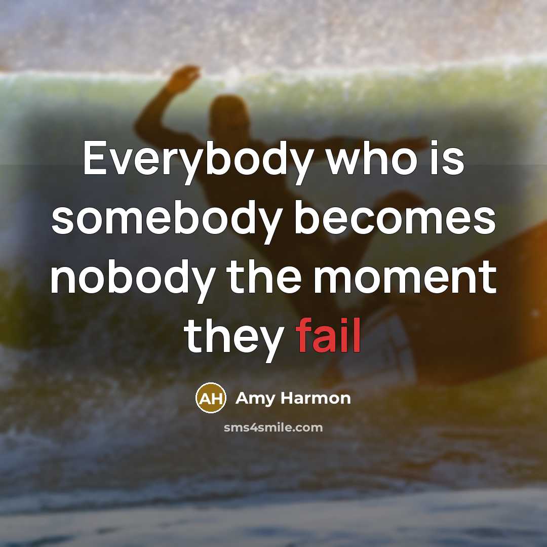 “Everybody who is somebody becomes nobody the moment they fail” quote by Amy Harmon