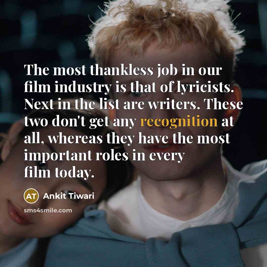 “The most thankless job in our film industry is that…” quote by Ankit Tiwari