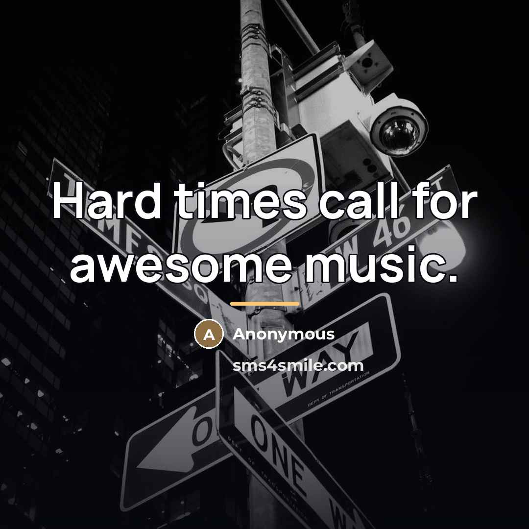 “Hard times call for awesome music.…” quote by Anonymous