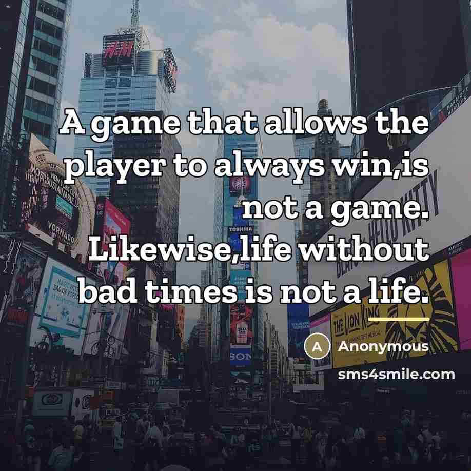“A game that allows the player to always win,is not…” quote by Anonymous