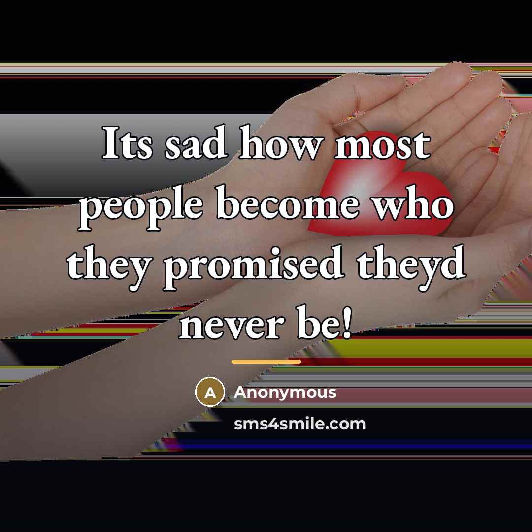 “Its sad how most people become who they promised theyd…” quote by Anonymous