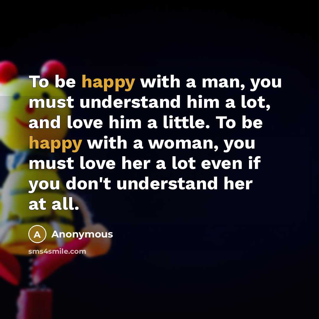 “To be happy with a man, you must understand him…” quote by Anonymous