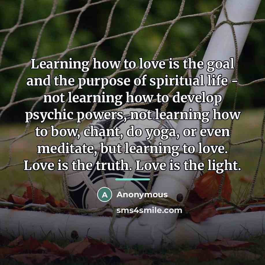 “Learning how to love is the goal and the purpose…” quote by Anonymous