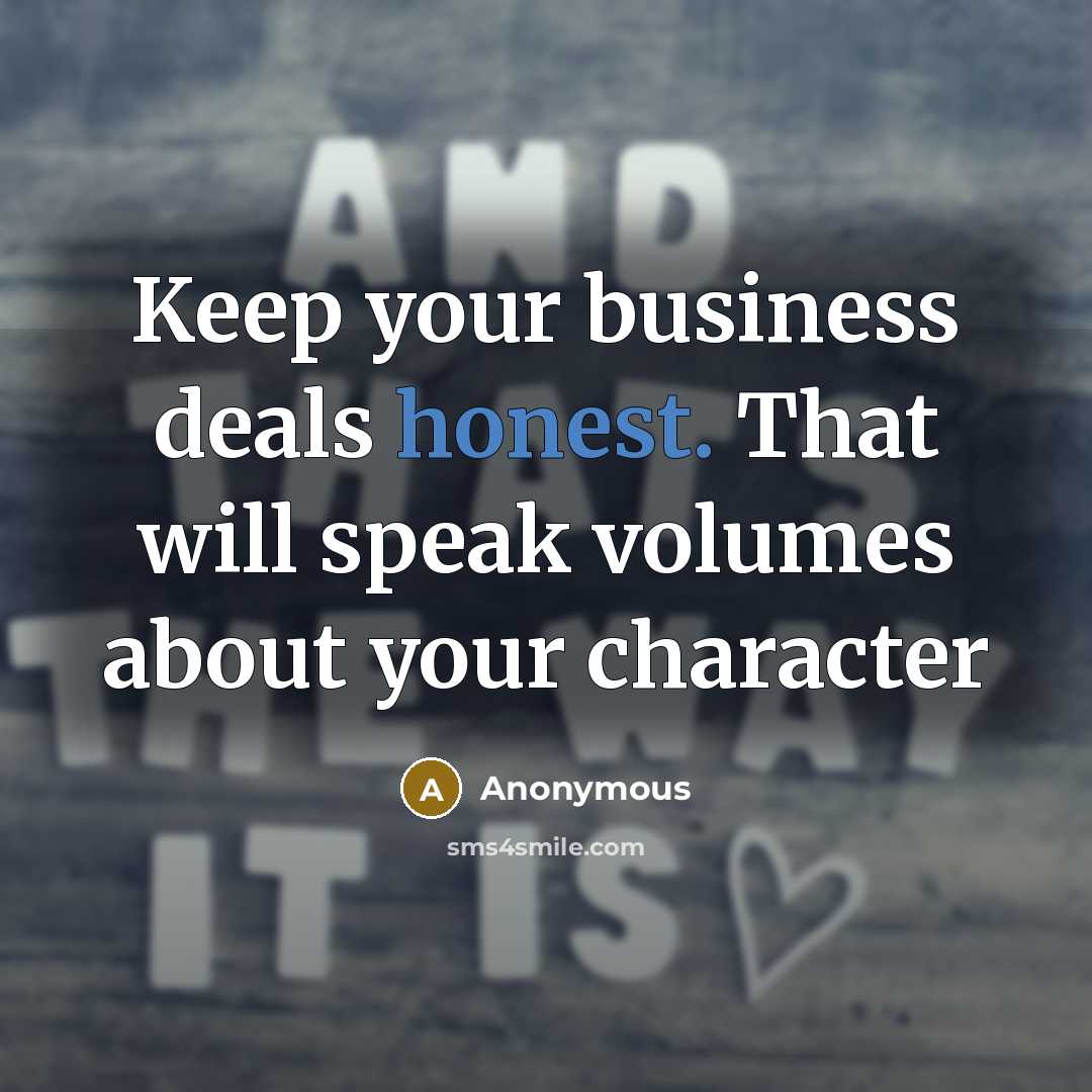 “Keep your business deals honest. That will speak volumes about…” quote by Anonymous