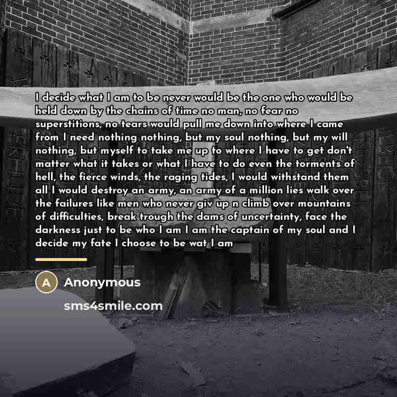 “I decide what I am to be never would be…” quote by Anonymous