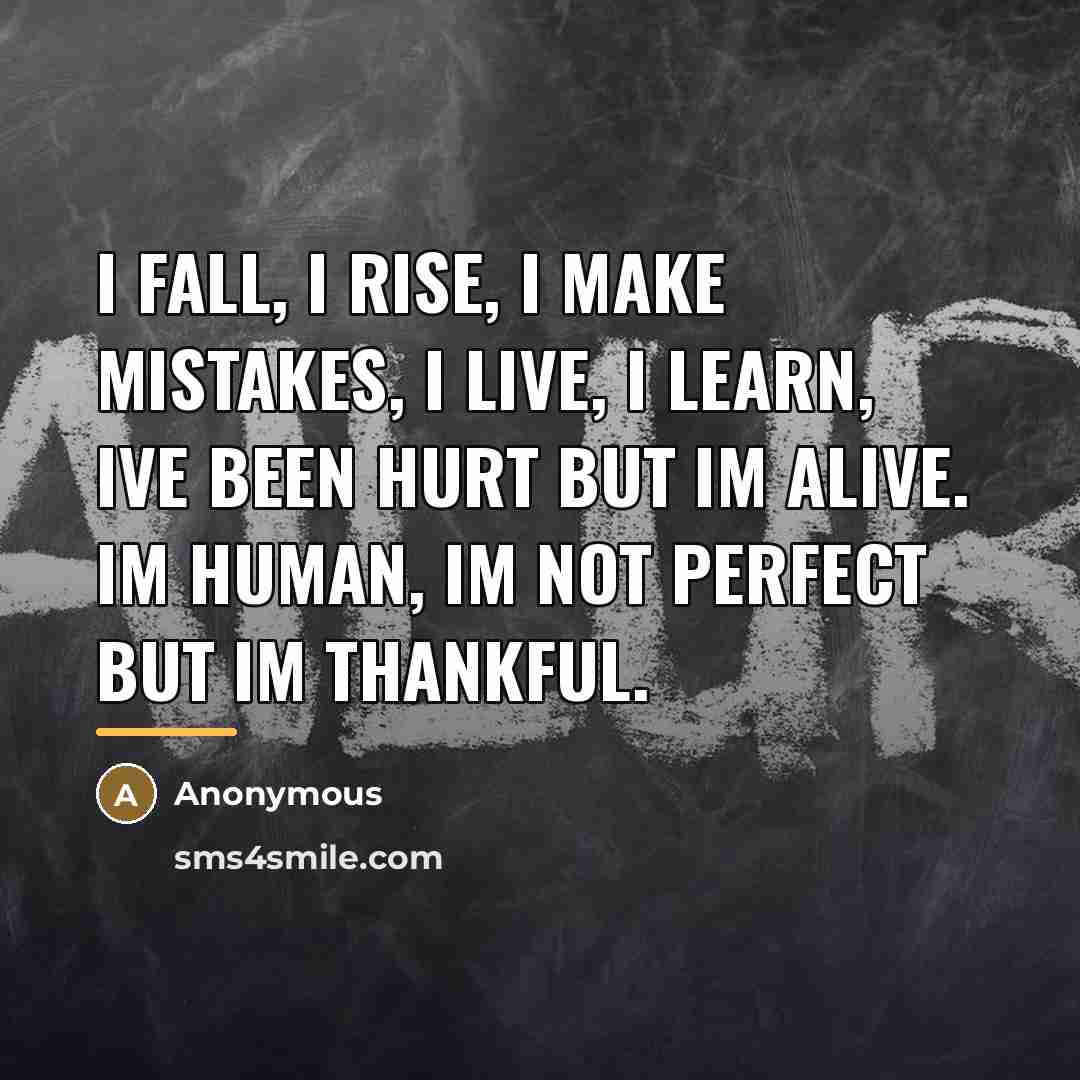 “I fall, I rise, I make mistakes, I live, I…” quote by Anonymous