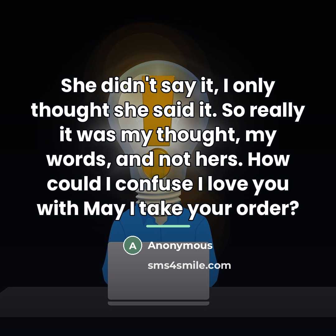 “She didn't say it, I only thought she said it.…” quote by Anonymous