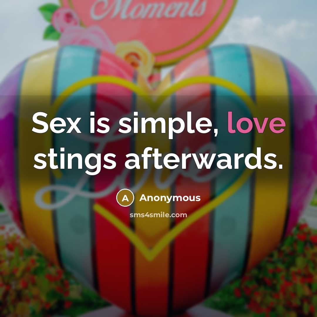 “Sex is simple, love stings afterwards.…” quote by Anonymous