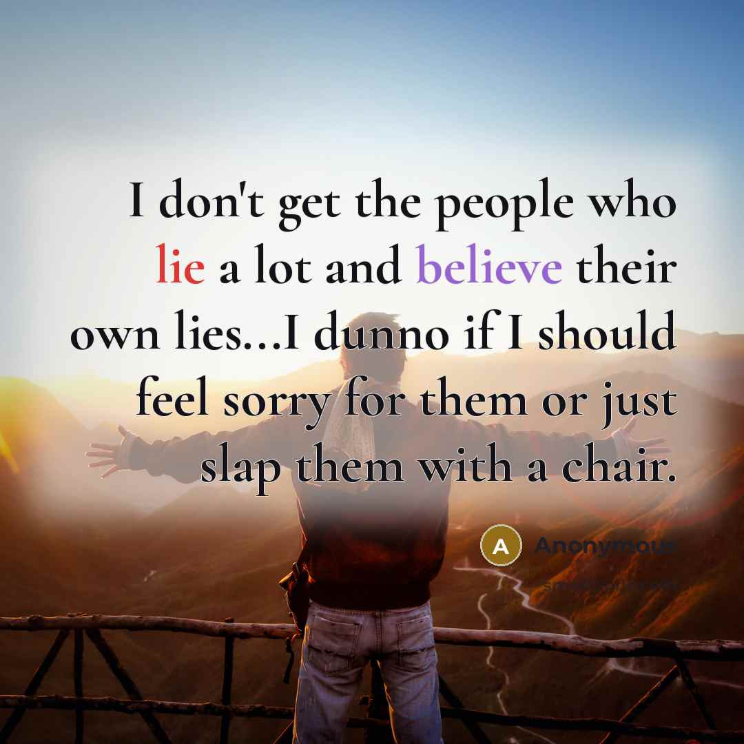 “I don't get the people who lie a lot and…” quote by Anonymous