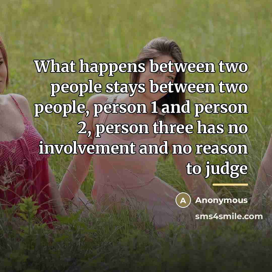“What happens between two people stays between two people, person…” quote by Anonymous