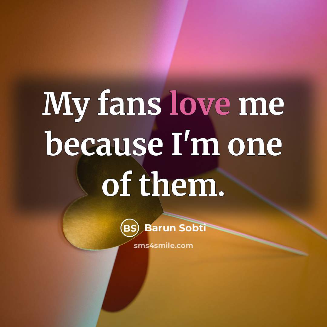“My fans love me because I'm one of them.…” quote by Barun Sobti