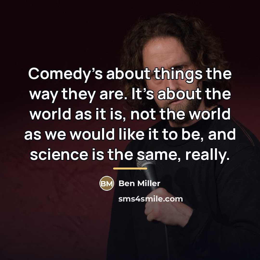 “Comedy's about things the way they are. It's about the…” quote by Ben Miller