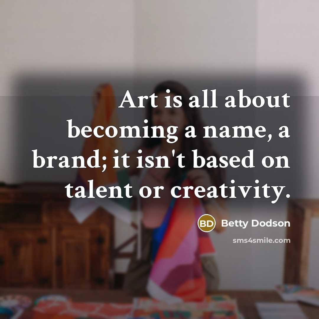 “Art is all about becoming a name, a brand; it…” quote by Betty Dodson