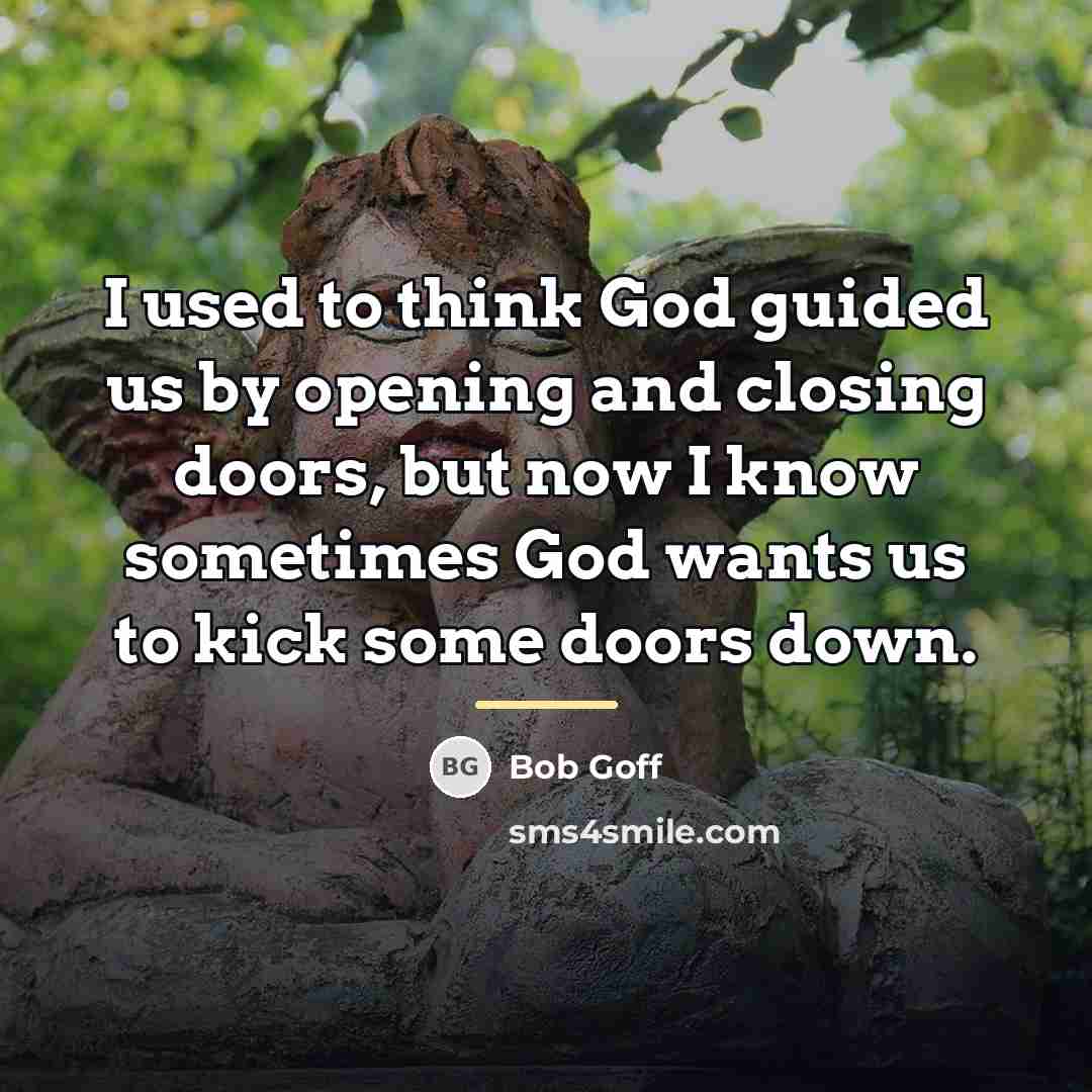 “I used to think God guided us by opening and…” quote by Bob Goff