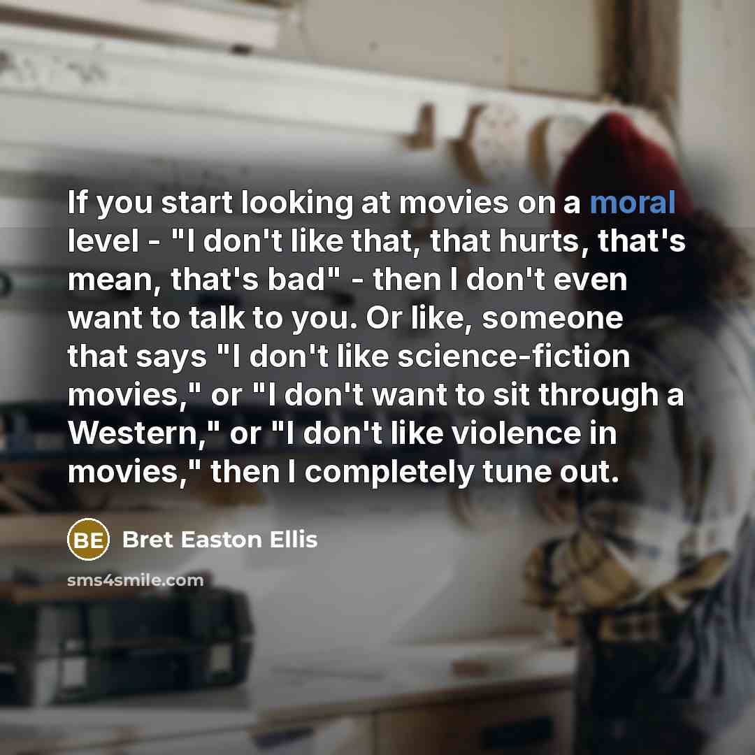 “If you start looking at movies on a moral level…” quote by Bret Easton Ellis