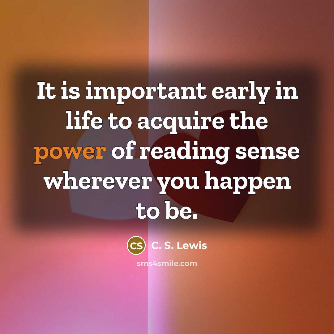 “It is important early in life to acquire the power…” quote by C. S. Lewis