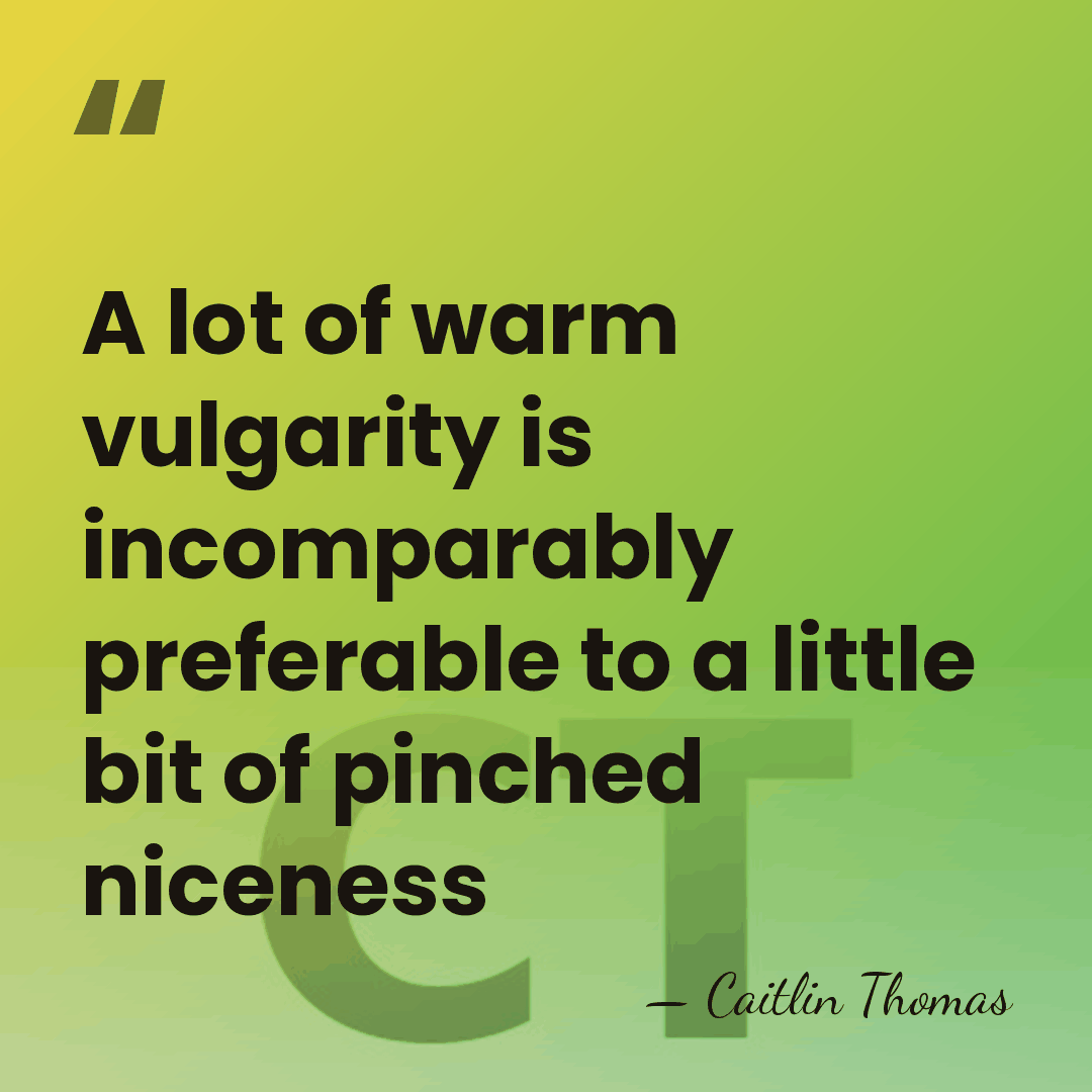 A lot of warm vulgarity is incomparably preferable to a little bit&hellip; - Caitlin Thomas