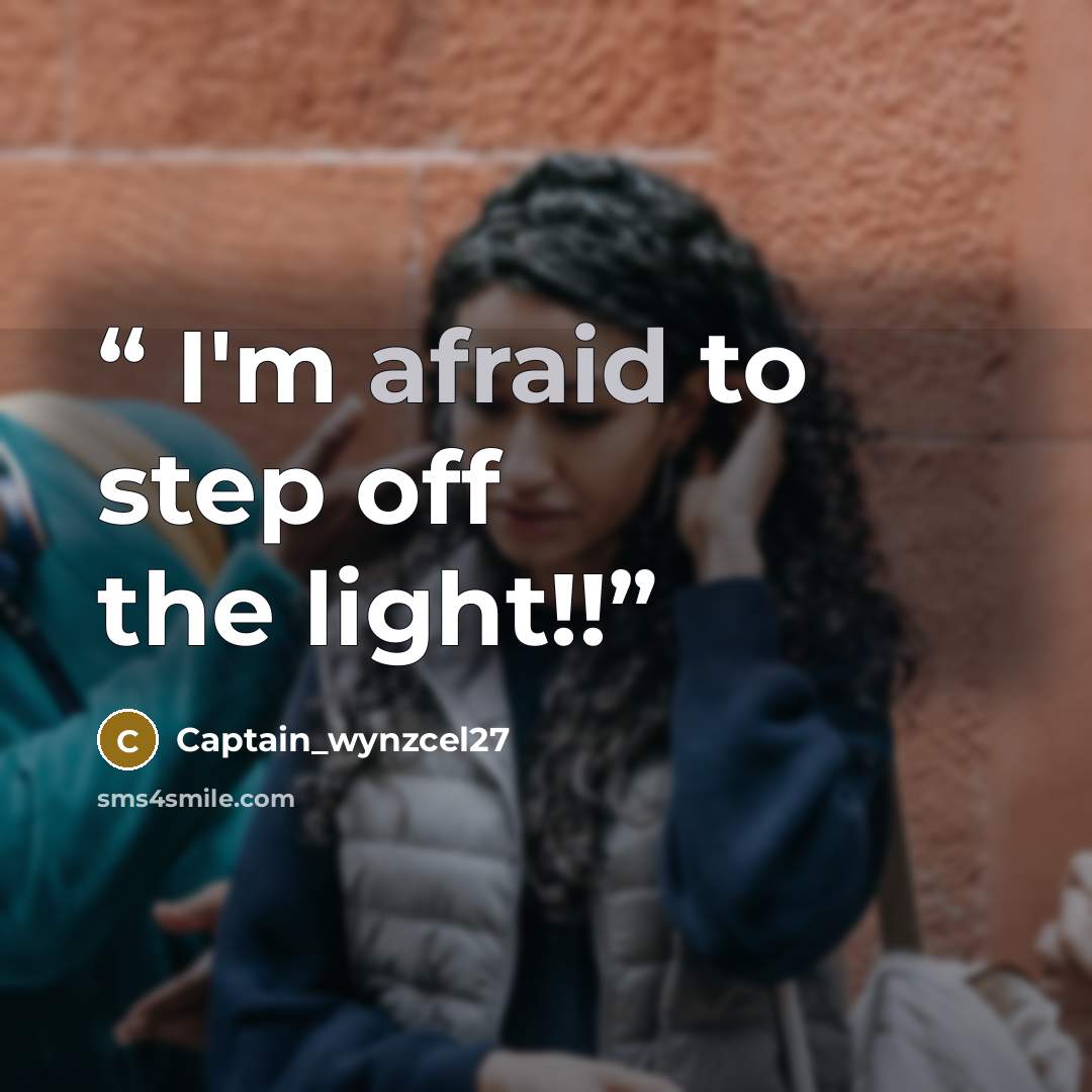 “I'm afraid to step off the light!!” quote by Captain_wynzcel27