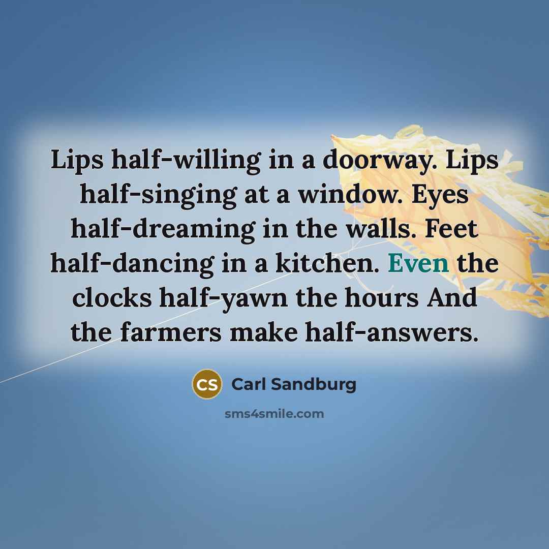 “Lips half-willing in a doorway. Lips half-singing at a window.…” quote by Carl Sandburg