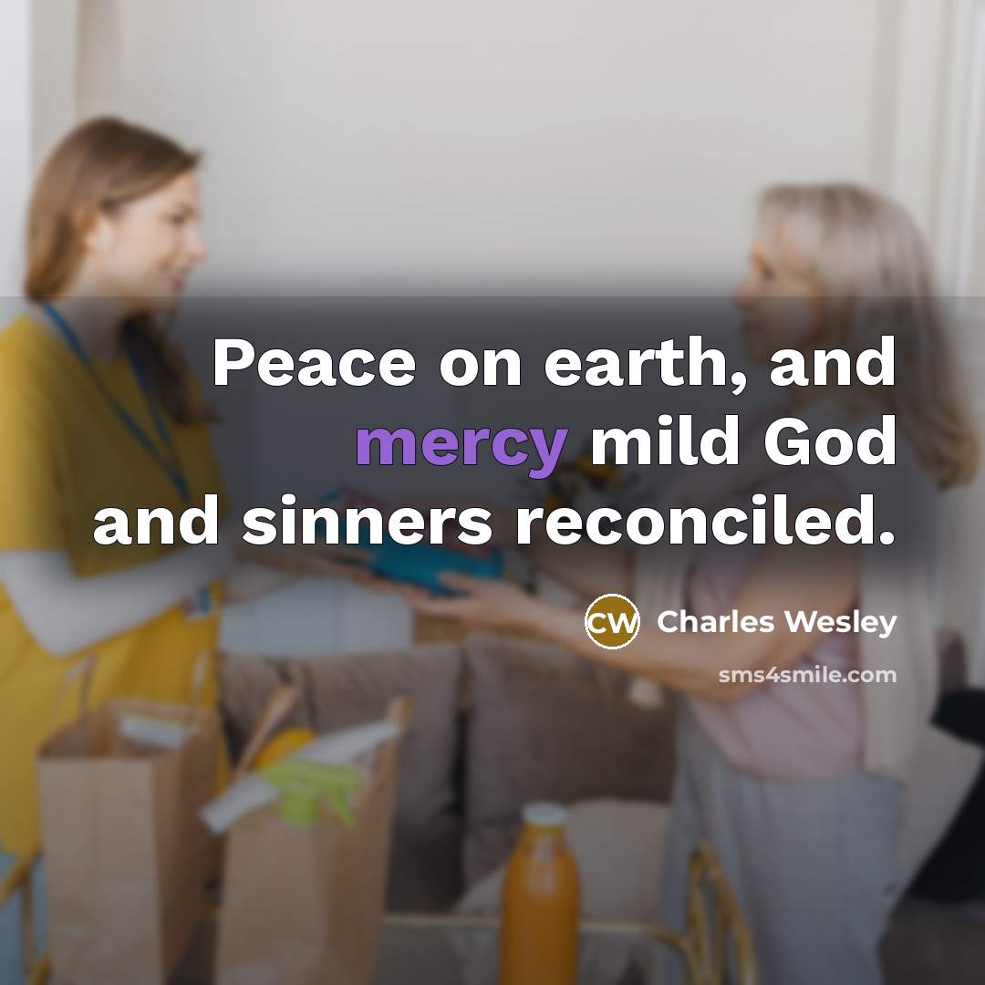 “Peace on earth, and mercy mild God and sinners reconciled.…” quote by Charles Wesley