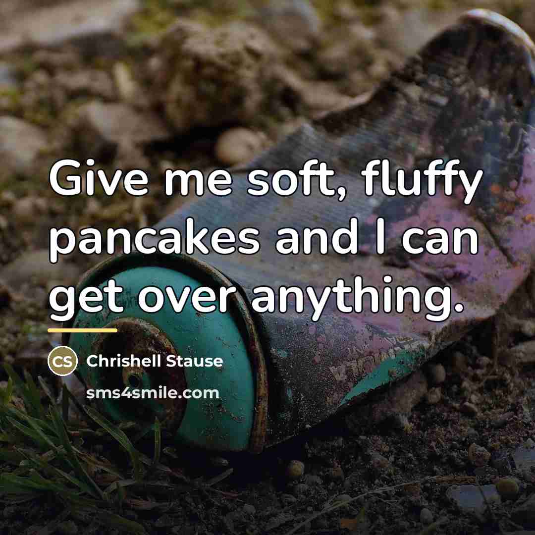 “Give me soft, fluffy pancakes and I can get over…” quote by Chrishell Stause