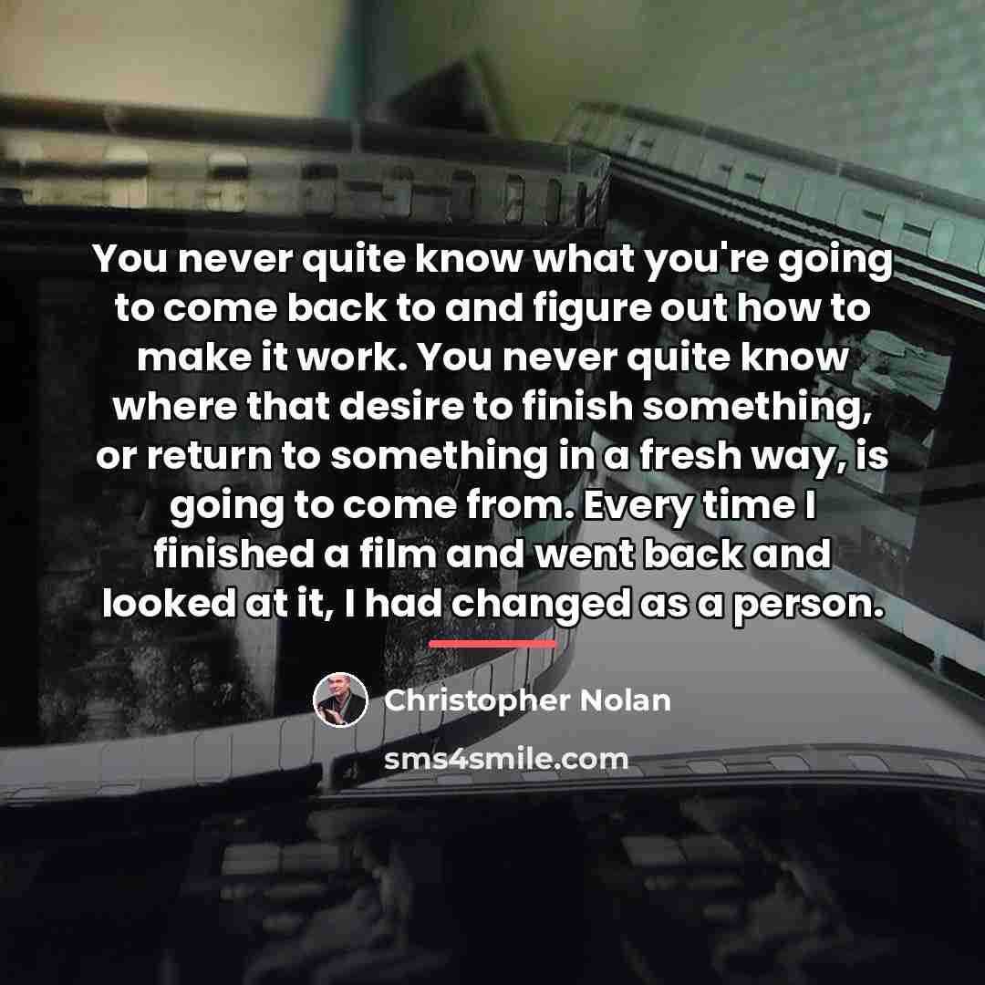 “You never quite know what you're going to come back…” quote by Christopher Nolan