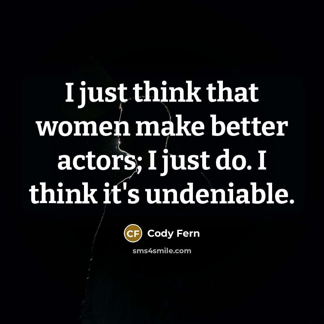 “I just think that women make better actors; I just…” quote by Cody Fern