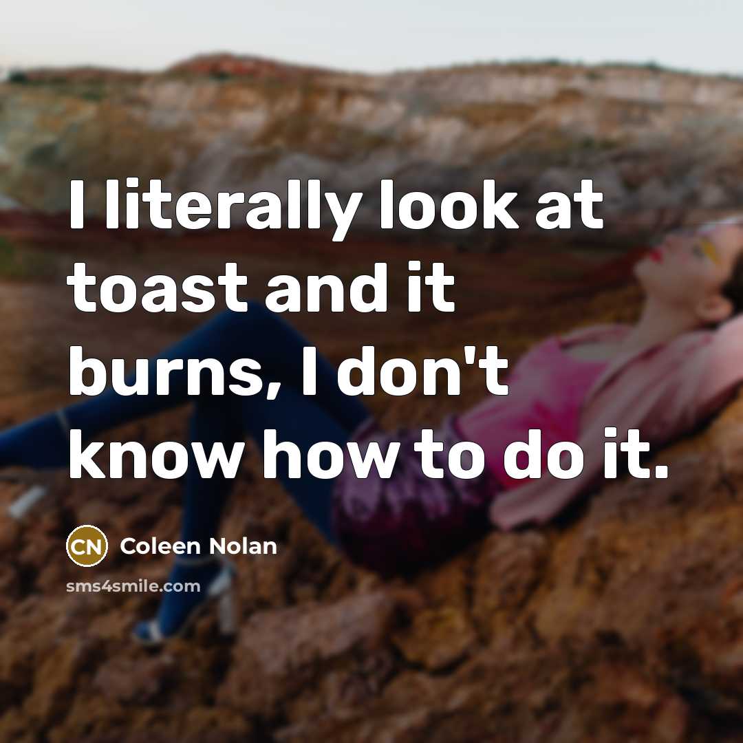 “I literally look at toast and it burns, I don't…” quote by Coleen Nolan