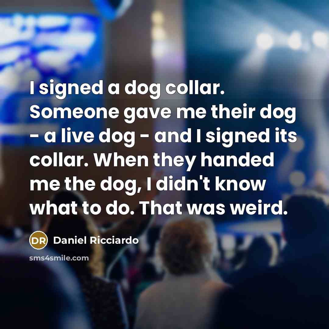 “I signed a dog collar. Someone gave me their dog…” quote by Daniel Ricciardo