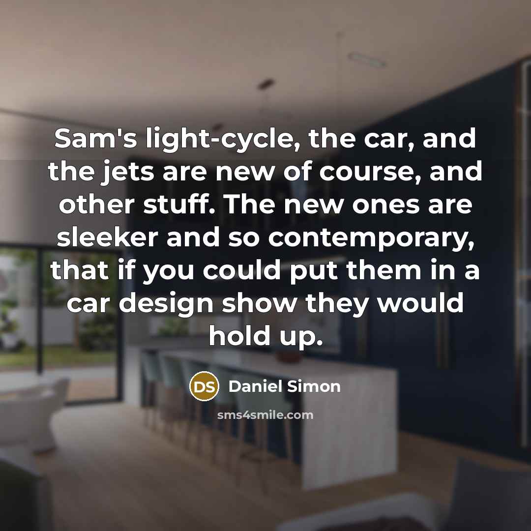 “Sam's light-cycle, the car, and the jets are new of…” quote by Daniel Simon