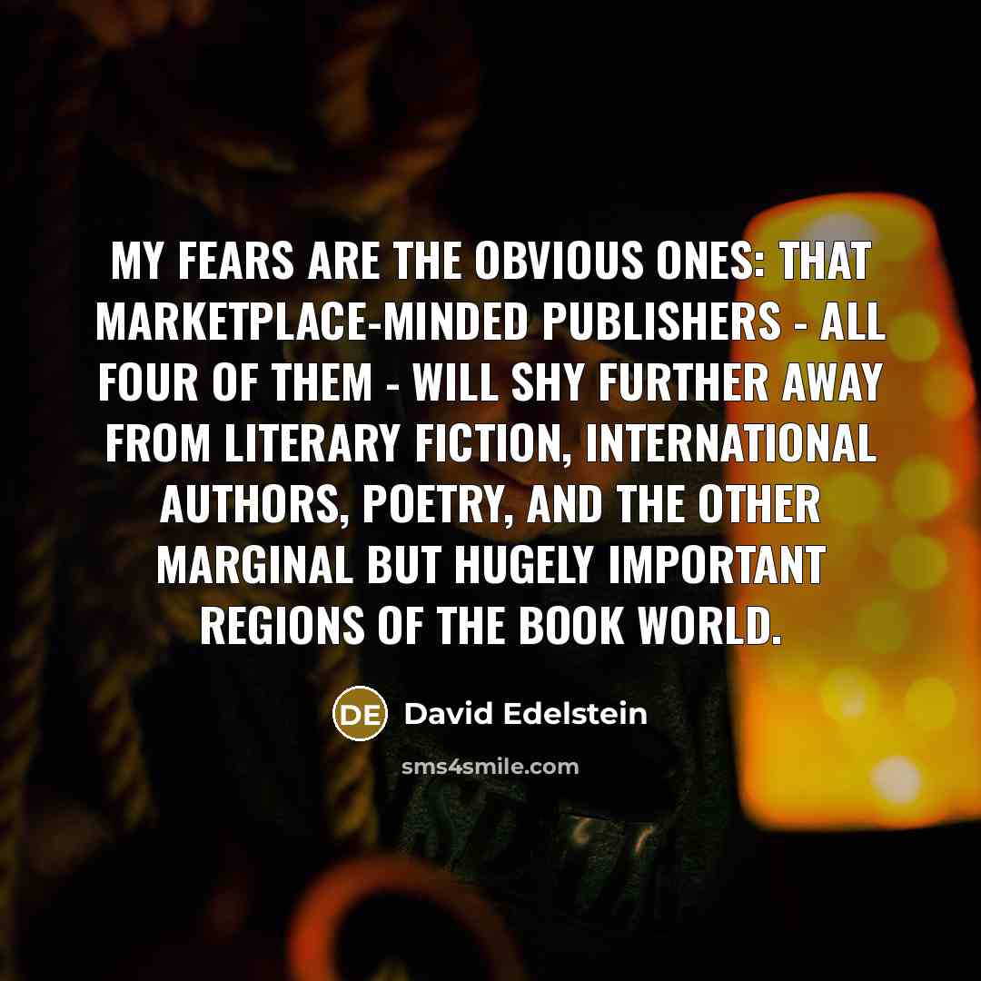 “My fears are the obvious ones: that marketplace-minded publishers -…” quote by David Edelstein