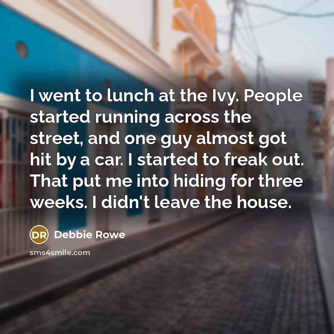 “I went to lunch at the Ivy. People started running…” quote by Debbie Rowe