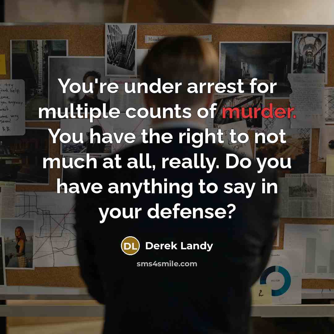 “You're under arrest for multiple counts of murder. You have…” quote by Derek Landy