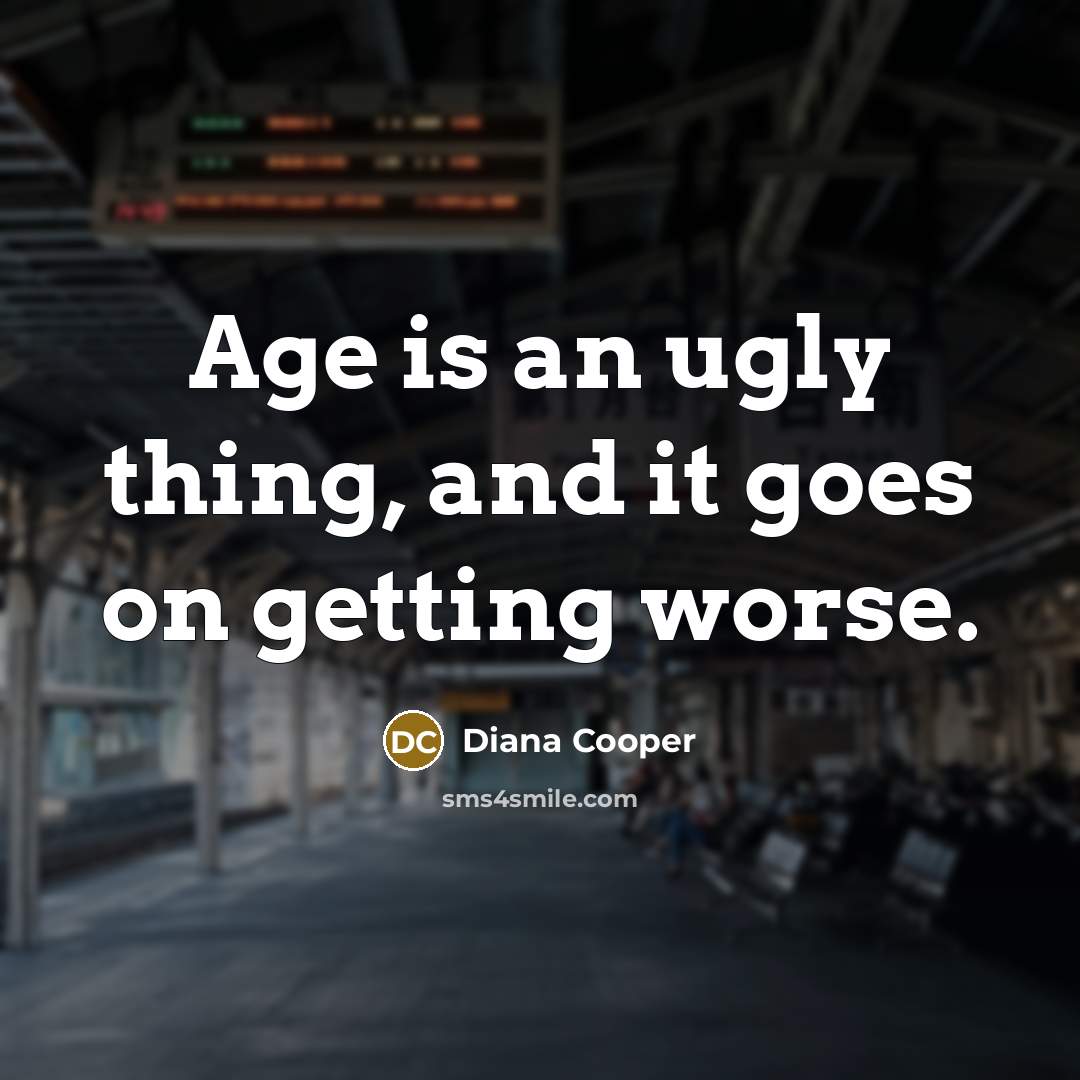 “Age is an ugly thing, and it goes on getting…” quote by Diana Cooper