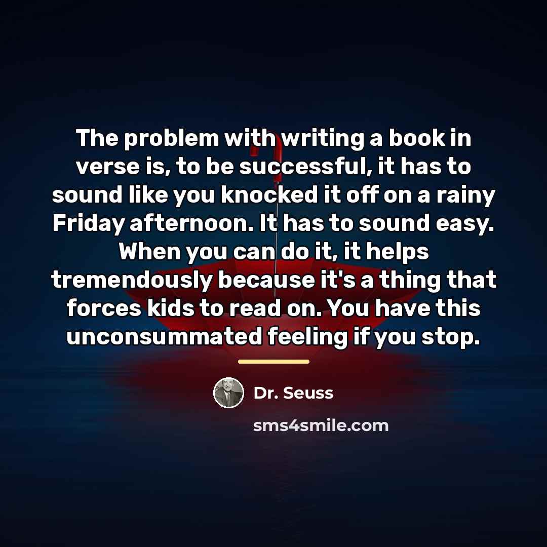 “The problem with writing a book in verse is, to…” quote by Dr. Seuss