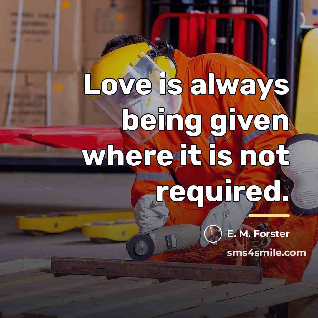 “Love is always being given where it is not required.…” quote by E. M. Forster