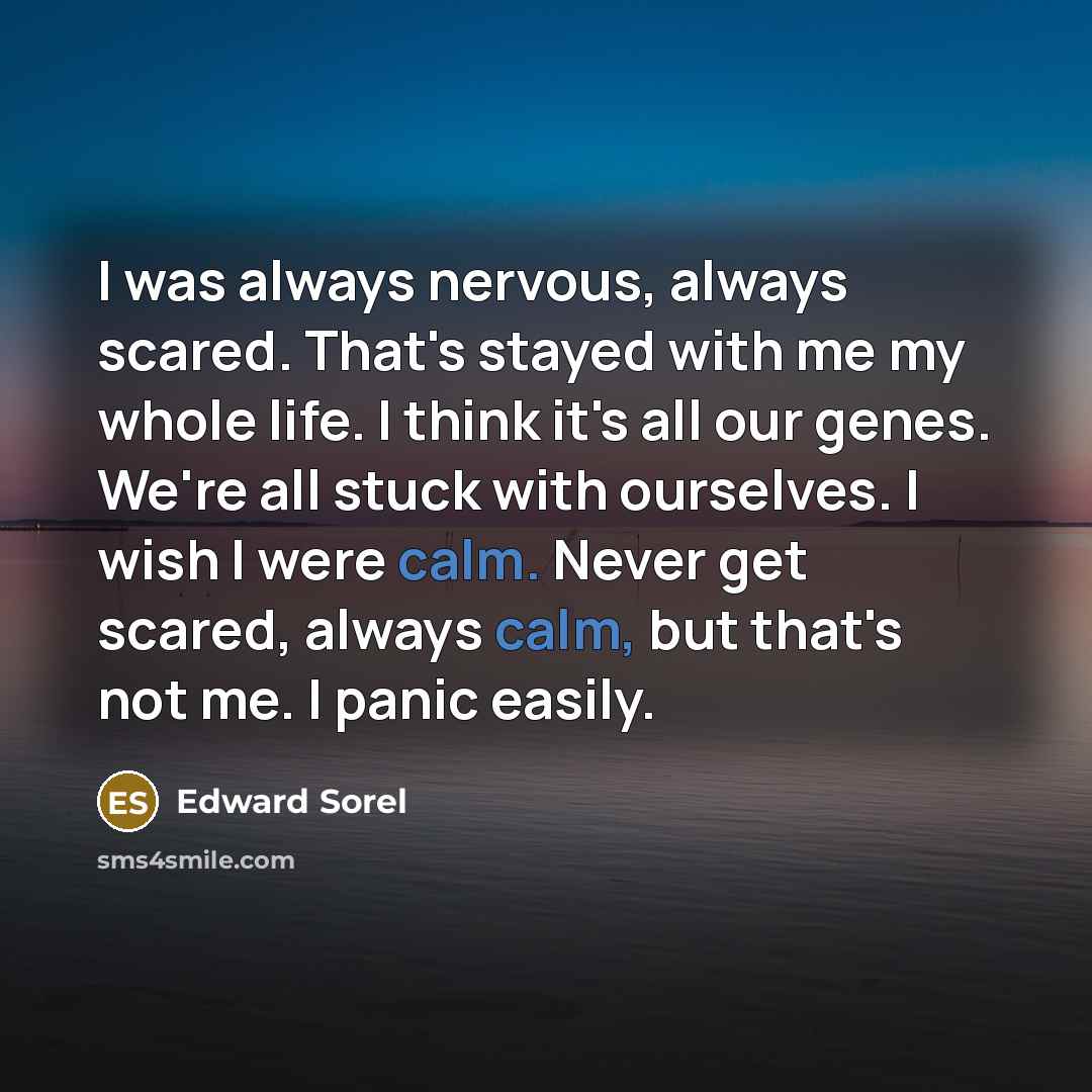 “I was always nervous, always scared. That's stayed with me…” quote by Edward Sorel