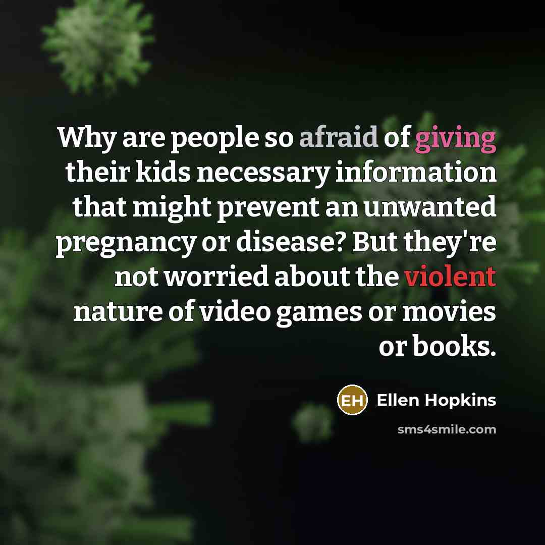 “Why are people so afraid of giving their kids necessary…” quote by Ellen Hopkins