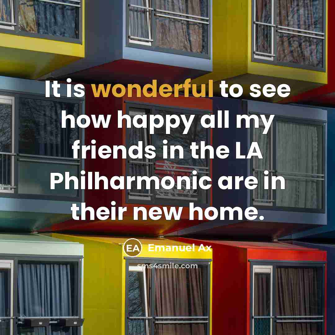 “It is wonderful to see how happy all my friends…” quote by Emanuel Ax