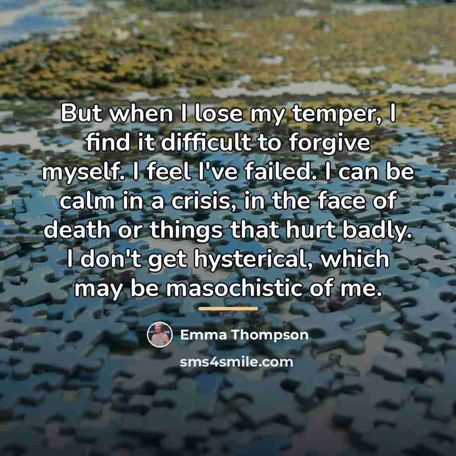 “But when I lose my temper, I find it difficult…” quote by Emma Thompson