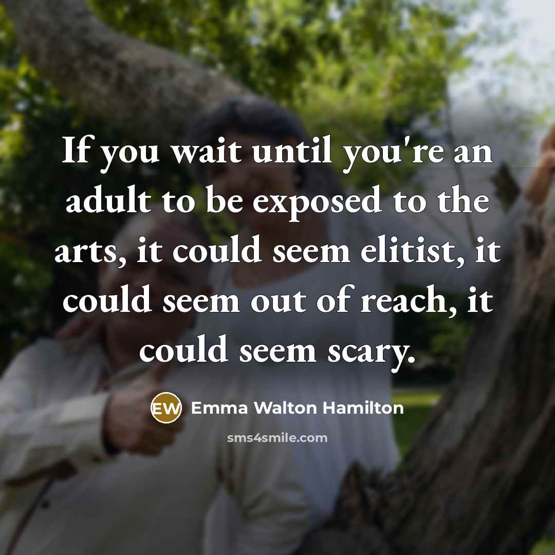 “If you wait until you're an adult to be exposed…” quote by Emma Walton Hamilton