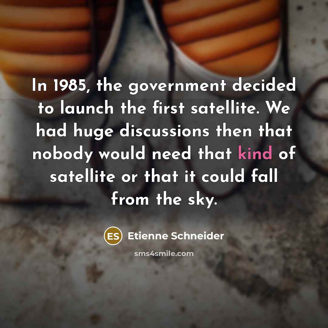 “In 1985, the government decided to launch the first satellite.…” quote by Etienne Schneider